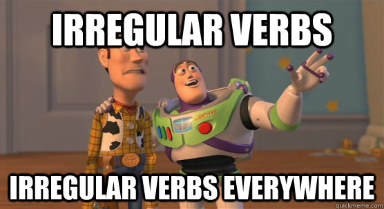 Irregular verbs Irregular verbs everywhere - Irregular verbs Irregular verbs everywhere  Toy Story Everywhere