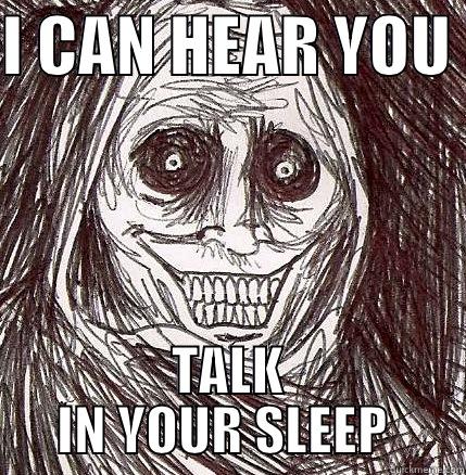 I CAN HEAR YOU  TALK IN YOUR SLEEP  Horrifying Houseguest