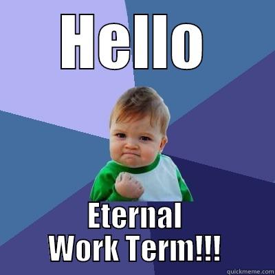 HELLO ETERNAL WORK TERM!!! Success Kid