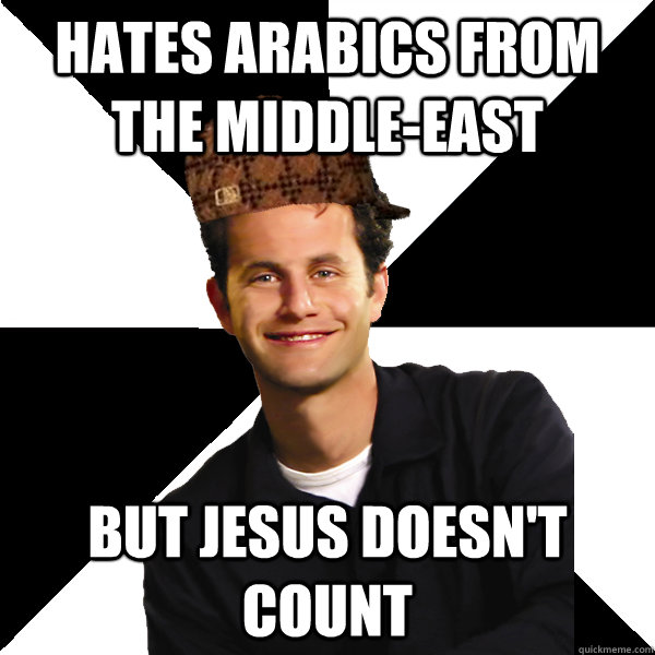 Hates arabics from the middle-east But jesus doesn't count - Hates arabics from the middle-east But jesus doesn't count  Scumbag Christian