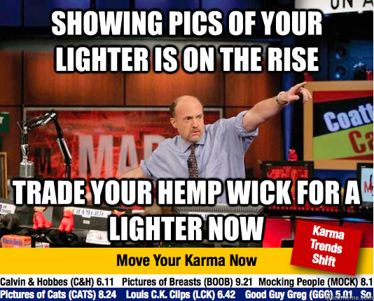 showing pics of your lighter is on the rise trade your hemp wick for a lighter now - showing pics of your lighter is on the rise trade your hemp wick for a lighter now  Mad Karma with Jim Cramer