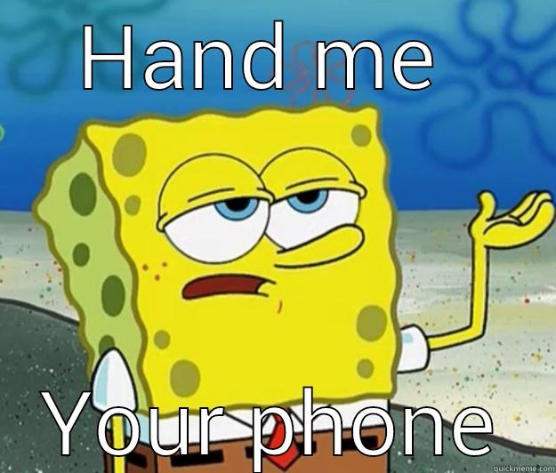 HAND ME  YOUR PHONE Tough Spongebob