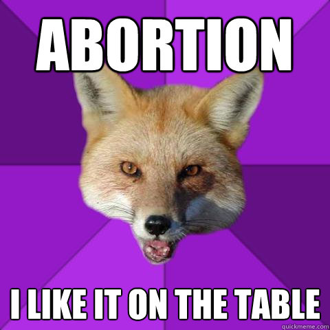 Abortion I like it on the table  Forensics Fox