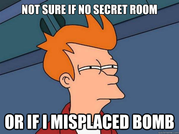 Not sure if no secret room or if i misplaced bomb  Futurama Fry