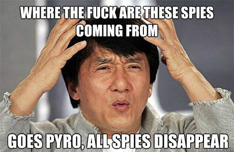 where the fuck are these spies coming from goes pyro, all spies disappear  EPIC JACKIE CHAN