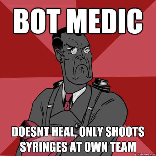 bot medic Doesnt heal, only shoots syringes at own team  Mad Medic