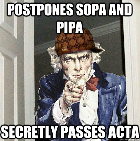 Postpones sopa and pipa Secretly passes acta   Scumbag Uncle Sam