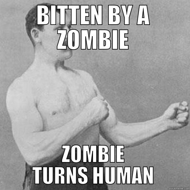 zombie bite - BITTEN BY A ZOMBIE ZOMBIE TURNS HUMAN overly manly man