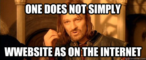 One does not simply wwebsite as on the internet - One does not simply wwebsite as on the internet  One Does Not Simply