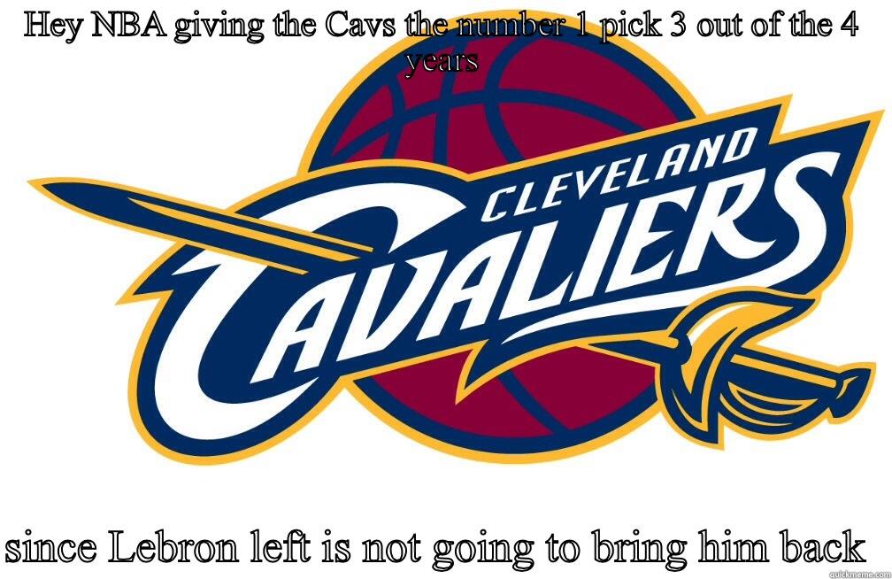 HEY NBA GIVING THE CAVS THE NUMBER 1 PICK 3 OUT OF THE 4 YEARS  SINCE LEBRON LEFT IS NOT GOING TO BRING HIM BACK  Misc