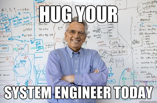 Hug your System Engineer today - Hug your System Engineer today  Engineering Professor