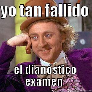 YO TAN FALLIDO  EL DIANÓSTICO EXAMEN  Condescending Wonka