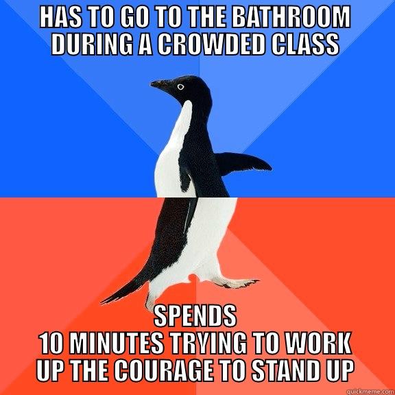 HAS TO GO TO THE BATHROOM DURING A CROWDED CLASS SPENDS 10 MINUTES TRYING TO WORK UP THE COURAGE TO STAND UP Socially Awkward Awesome Penguin