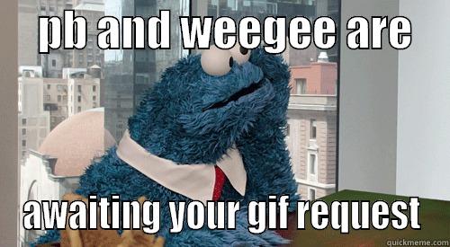 Bunker Cookie Monster -     PB AND WEEGEE ARE     AWAITING YOUR GIF REQUEST Misc