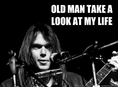 Old man take a look at my life  - Old man take a look at my life   Neil Young