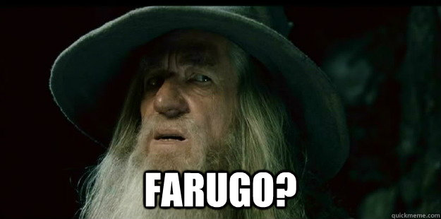  farugo?  I have no memory Gandalf