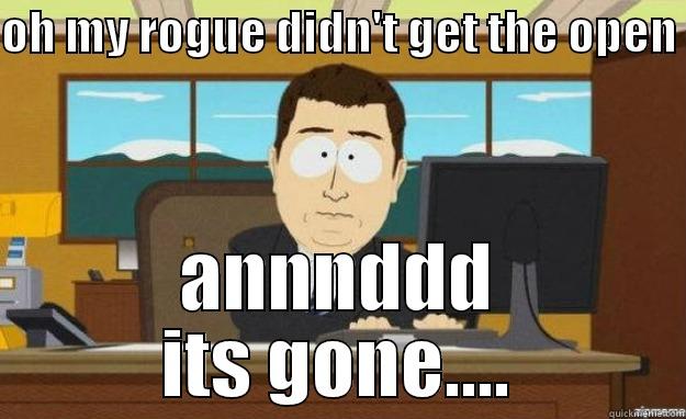 OH MY ROGUE DIDN'T GET THE OPEN  ANNNDDD ITS GONE.... aaaand its gone