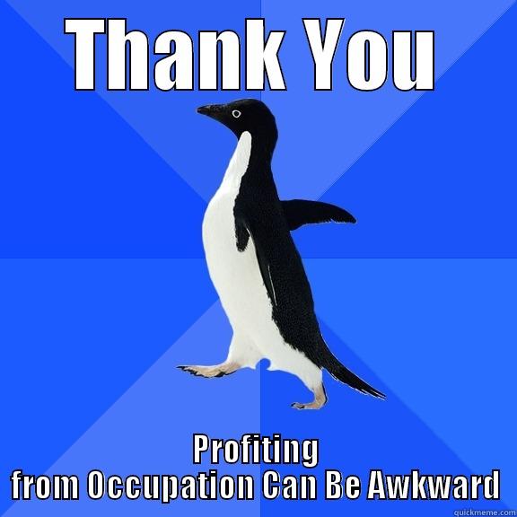 Occupation is Awkward - THANK YOU PROFITING FROM OCCUPATION CAN BE AWKWARD Socially Awkward Penguin