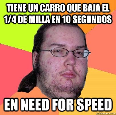 Tiene un carro que baja el 1/4 de milla en 10 segundos en Need for Speed  Butthurt Dweller