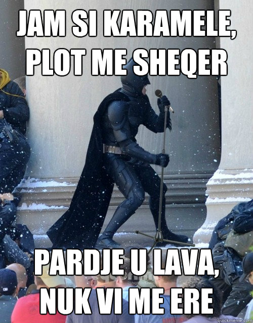 jam si karamele, plot me sheqer pardje u lava, nuk vi me ere  Karaoke Batman