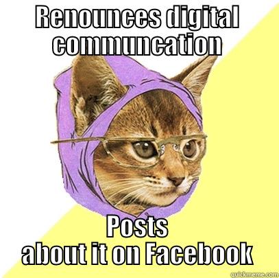 RENOUNCES DIGITAL COMMUNCATION POSTS ABOUT IT ON FACEBOOK Hipster Kitty