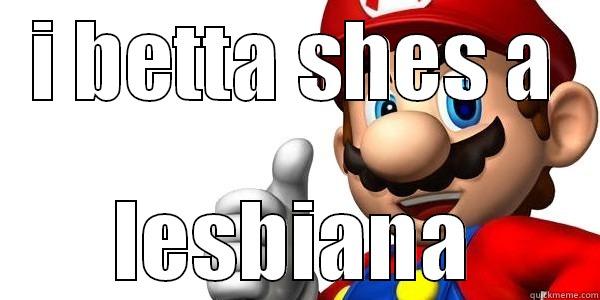 lesbians mario - I BETTA SHES A LESBIANA Misc