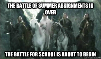 The Battle of Summer Assignments is over The Battle for School is about to begin  Gandalf