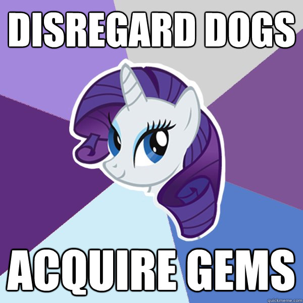 Disregard dogs Acquire gems  Rarity