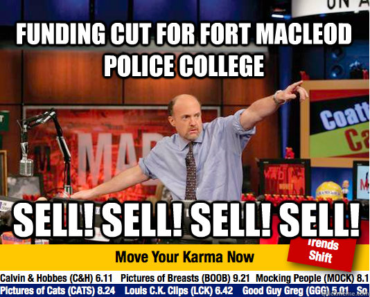 Funding cut for Fort Macleod Police College  Sell! Sell! Sell! Sell!  Mad Karma with Jim Cramer