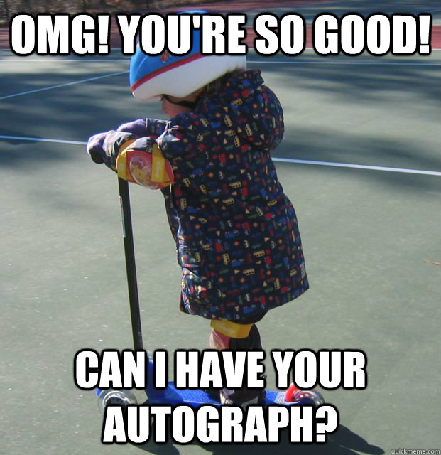 Omg! You're so good! Can I have your Autograph? - Omg! You're so good! Can I have your Autograph?  Misc