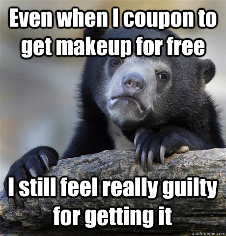 Even when I coupon to get makeup for free I still feel really guilty for getting it - Even when I coupon to get makeup for free I still feel really guilty for getting it  Confession Bear