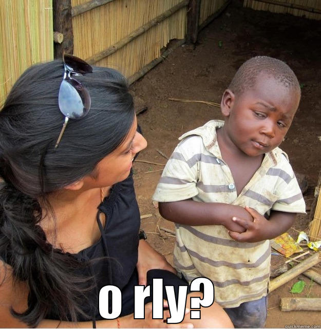  O RLY? Skeptical Third World Kid