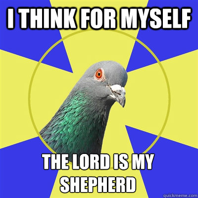 i think for myself the lord is my shepherd - i think for myself the lord is my shepherd  Religion Pigeon