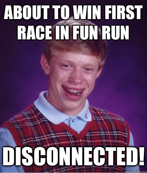 About to win first race in Fun Run Disconnected! - About to win first race in Fun Run Disconnected!  Bad Luck Brian