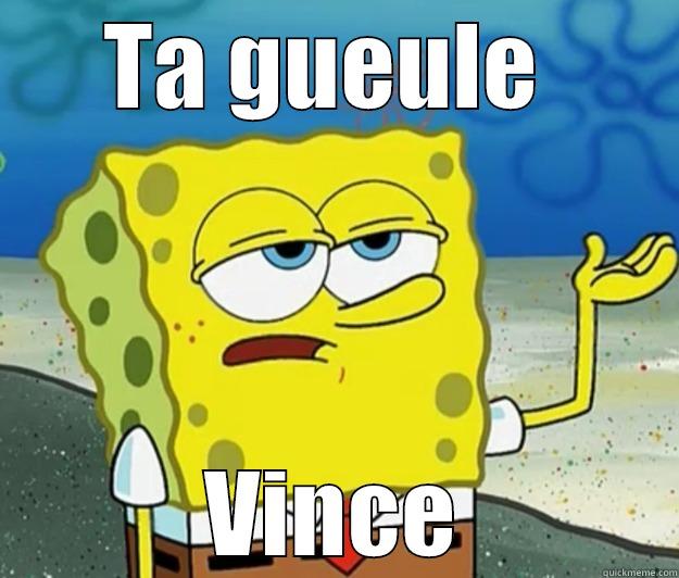 TA GUEULE  VINCE Tough Spongebob