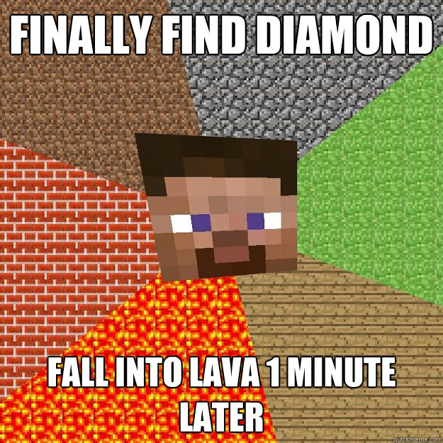 finally find diamond Fall into lava 1 minute later  Minecraft