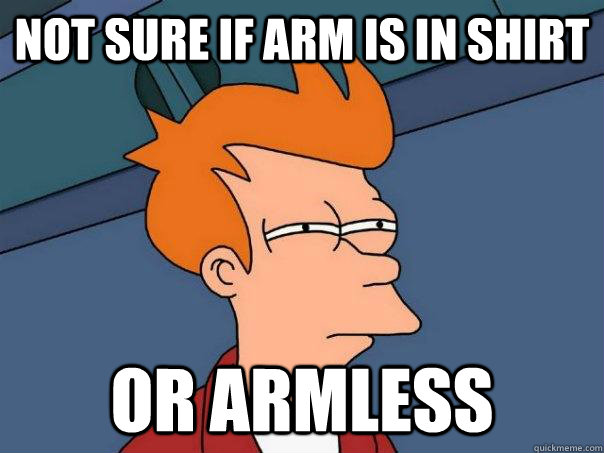 Not Sure if arm is in shirt or armless  Futurama Fry