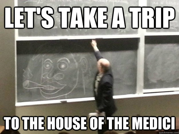 Let's take a trip to the house of the medici - Let's take a trip to the house of the medici  Linear Algebra Erry Day