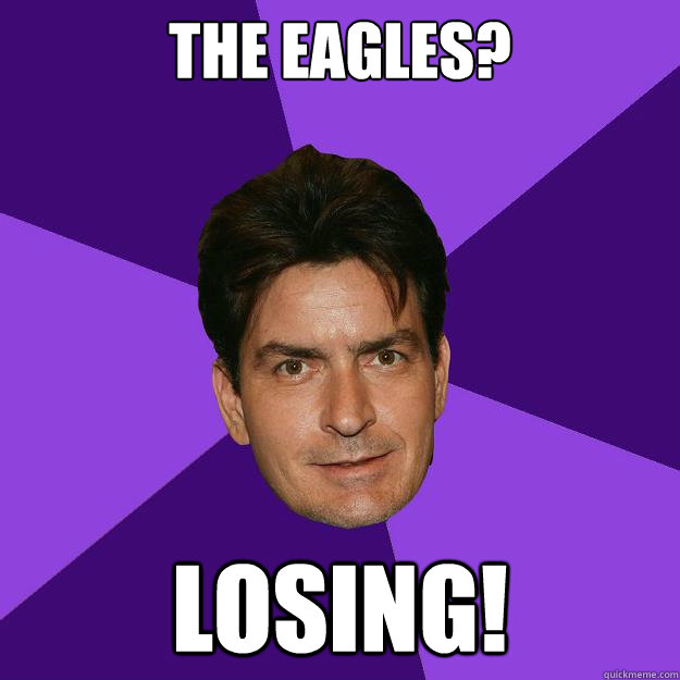 The Eagles? LOSING! - The Eagles? LOSING!  Clean Sheen