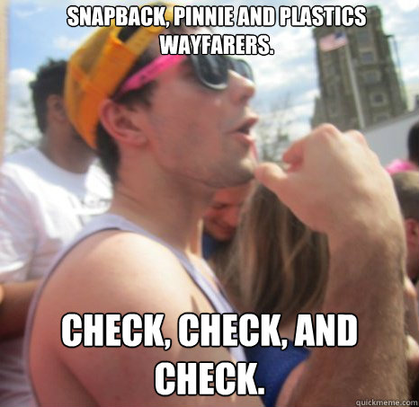 Snapback, Pinnie and Plastics Wayfarers. Check, check, and check.  