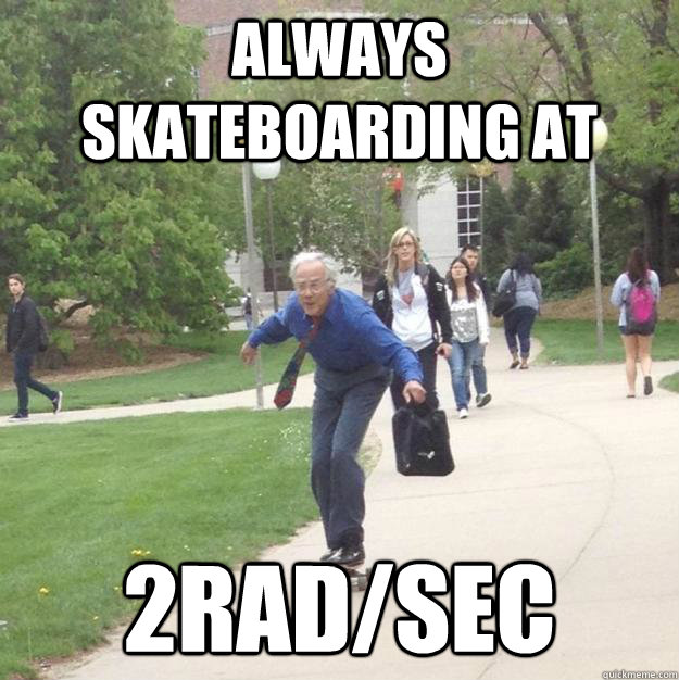 always skateboarding at 2rad/sec - always skateboarding at 2rad/sec  Skateboarding Professor