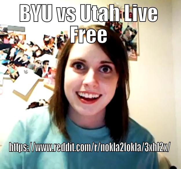 BYU VS UTAH LIVE FREE HTTPS://WWW.REDDIT.COM/R/NOKLA2FOKLA/3XHL2X/ Overly Attached Girlfriend