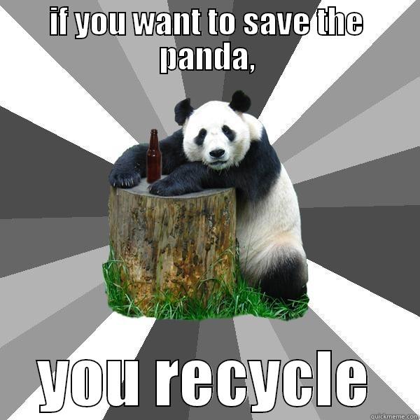 IF YOU WANT TO SAVE THE PANDA, YOU RECYCLE Pickup-Line Panda