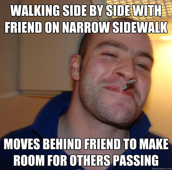 Walking side by side with friend on narrow sidewalk moves behind friend to make room for others passing  