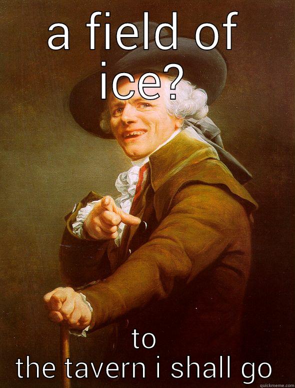 A FIELD OF ICE? TO THE TAVERN I SHALL GO Joseph Ducreux