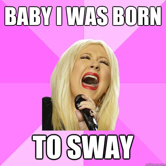 Baby I was born to sway  Wrong Lyrics Christina