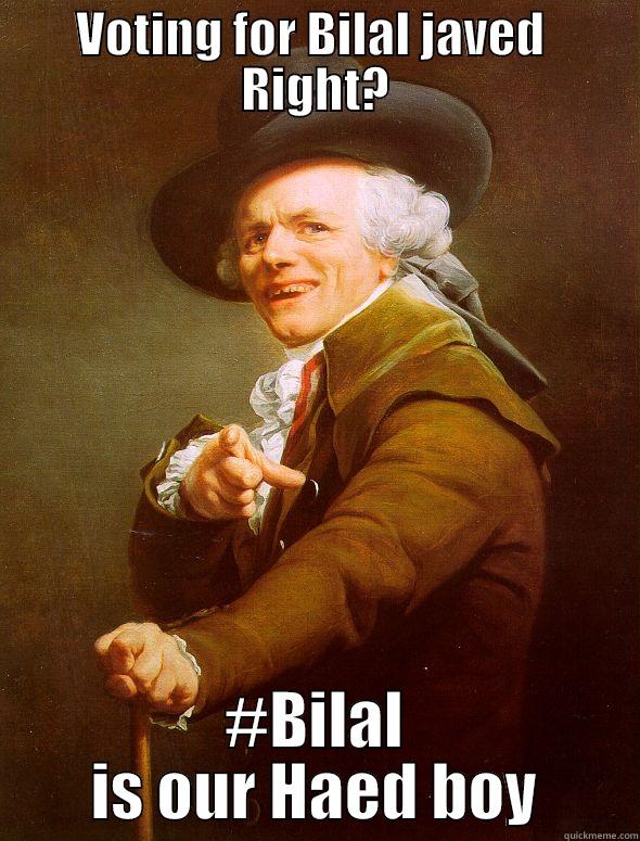 VOTING FOR BILAL JAVED  RIGHT? #BILAL IS OUR HAED BOY Joseph Ducreux