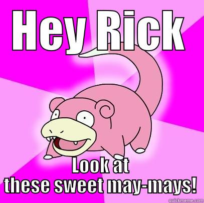 tyler things2 - HEY RICK LOOK AT THESE SWEET MAY-MAYS! Slowpoke