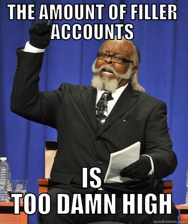 THE AMOUNT OF FILLER ACCOUNTS IS TOO DAMN HIGH The Rent Is Too Damn High