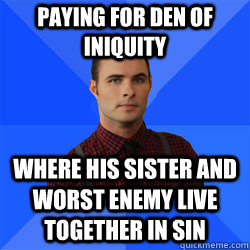 Paying for den of iniquity where his sister and worst enemy live together in sin - Paying for den of iniquity where his sister and worst enemy live together in sin  Socially Awkward Darcy